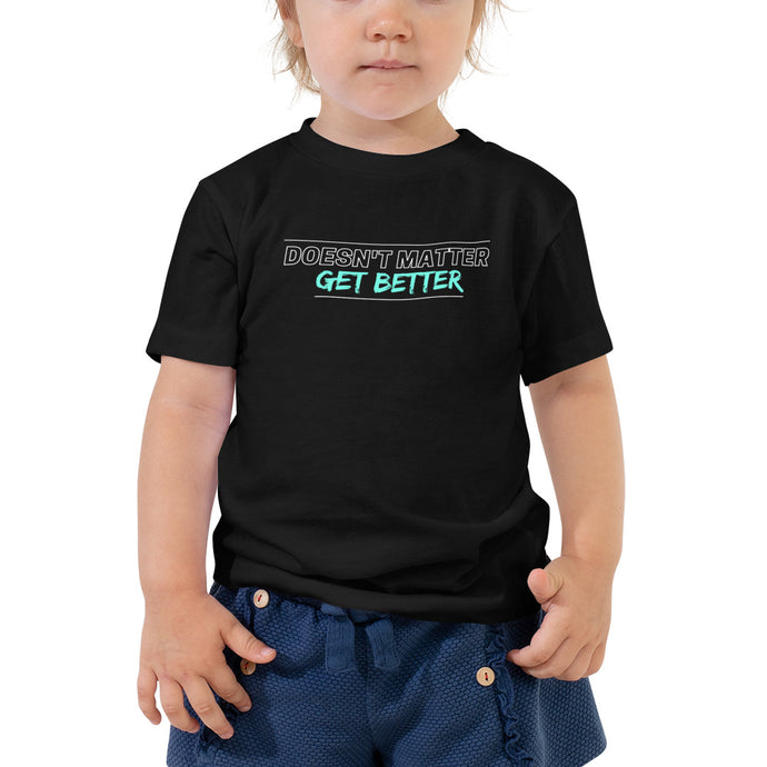 Doesn't Matter, Get Better — Teal — Toddler