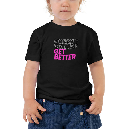 Doesn't Matter, Get Better — Pink — Toddler